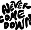 Never Come Down
